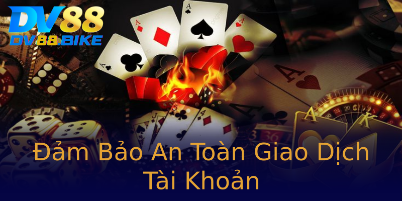 Đảm Bảo An Toàn Giao Dịch Tài Khoản Đảm Bảo An Toàn Giao Dịch Tài Khoản
