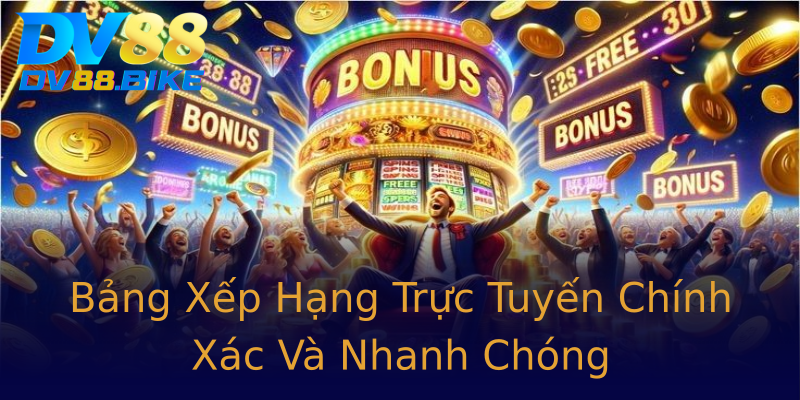 Bảng Xếp Hạng Trực Tuyến Chính Xác Và Nhanh Chóng Bảng Xếp Hạng Trực Tuyến Chính Xác Và Nhanh Chóng