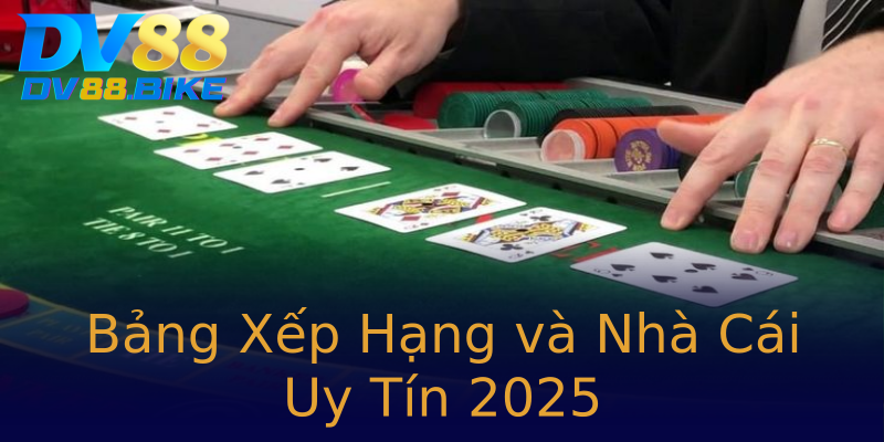 Bảng Xếp Hạng và Nhà Cái Uy Tín 2025 Bảng Xếp Hạng và Nhà Cái Uy Tín 2025