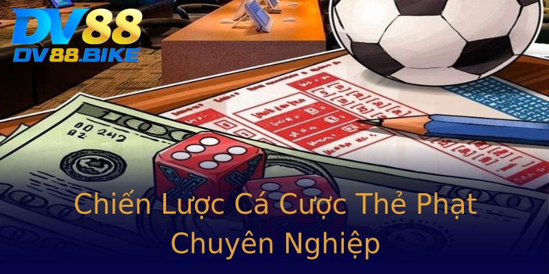 Chiến Lược Cá Cược Thẻ Phạt Chuyên Nghiệp Chiến Lược Cá Cược Thẻ Phạt Chuyên Nghiệp