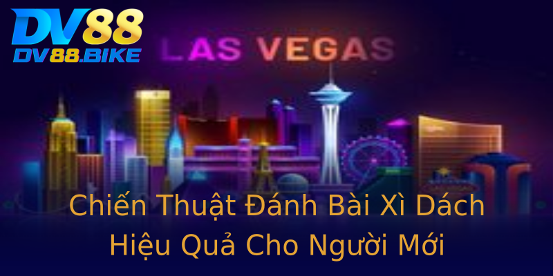 Chiến Thuật Đánh Bài Xì Dách Hiệu Quả Cho Người Mới Chiến Thuật Đánh Bài Xì Dách Hiệu Quả Cho Người Mới