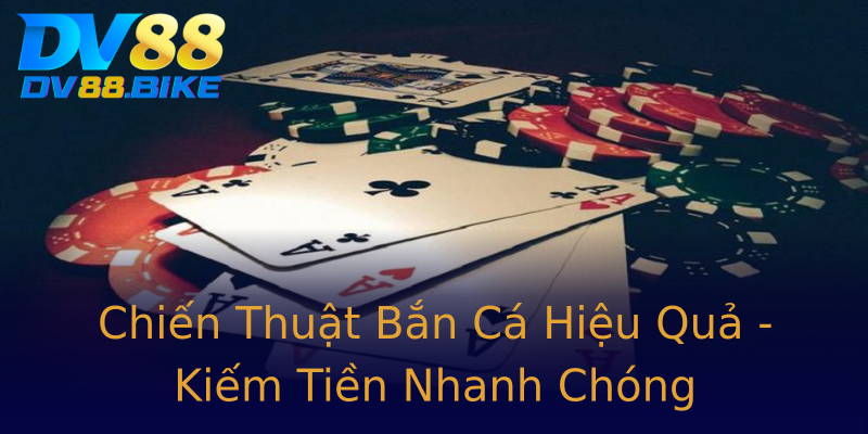 Chiến Thuật Bắn Cá Hiệu Quả - Kiếm Tiền Nhanh Chóng Chiến Thuật Bắn Cá Hiệu Quả - Kiếm Tiền Nhanh Chóng