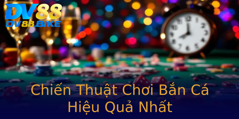 Chiến Thuật Chơi Bắn Cá Hiệu Quả Nhất Chiến Thuật Chơi Bắn Cá Hiệu Quả Nhất