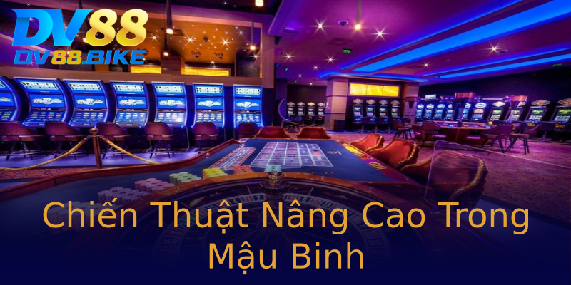 Chiến Thuật Nâng Cao Trong Mậu Binh Chiến Thuật Nâng Cao Trong Mậu Binh