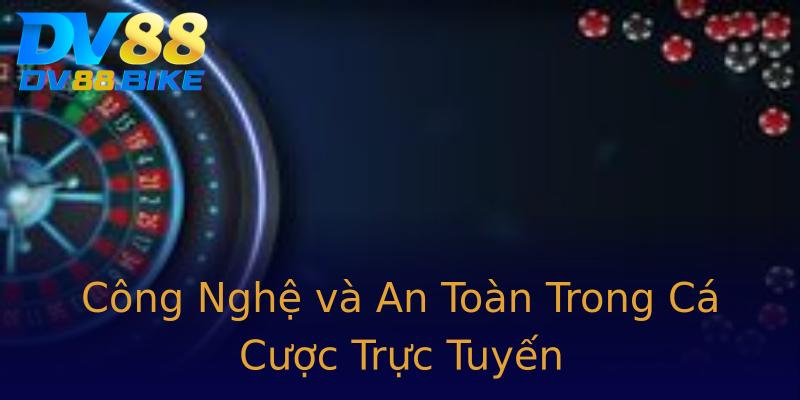 Công Nghệ và An Toàn Trong Cá Cược Trực Tuyến Công Nghệ và An Toàn Trong Cá Cược Trực Tuyến