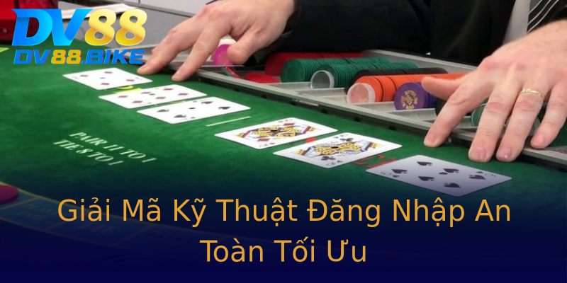Giải Mã Kỹ Thuật Đăng Nhập An Toàn Tối Ưu Giải Mã Kỹ Thuật Đăng Nhập An Toàn Tối Ưu