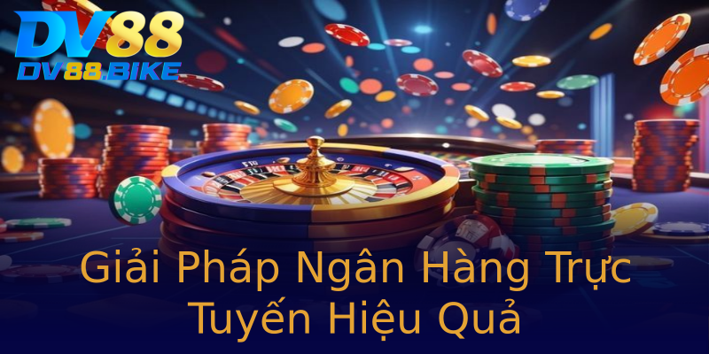 Giải Pháp Ngân Hàng Trực Tuyến Hiệu Quả Giải Pháp Ngân Hàng Trực Tuyến Hiệu Quả