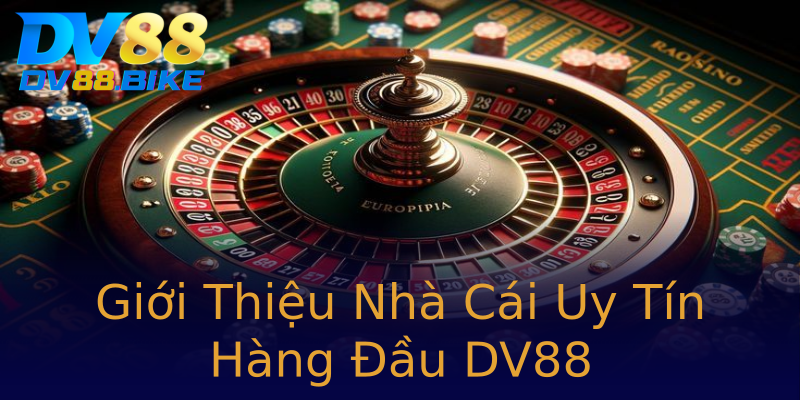 Giới Thiệu Nhà Cái Uy Tín Hàng Đầu DV88 Giới Thiệu Nhà Cái Uy Tín Hàng Đầu DV88