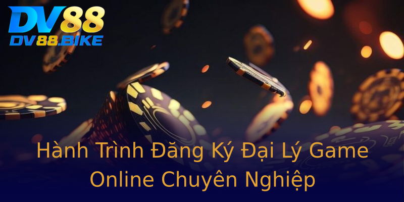 Hành Trình Đăng Ký Đại Lý Game Online Chuyên Nghiệp Hành Trình Đăng Ký Đại Lý Game Online Chuyên Nghiệp