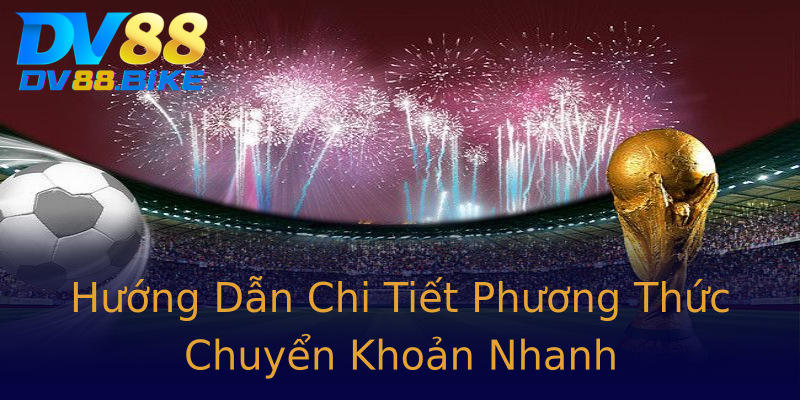 Hướng Dẫn Chi Tiết Phương Thức Chuyển Khoản Nhanh Hướng Dẫn Chi Tiết Phương Thức Chuyển Khoản Nhanh