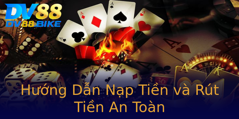 Hướng Dẫn Nạp Tiền và Rút Tiền An Toàn Hướng Dẫn Nạp Tiền và Rút Tiền An Toàn