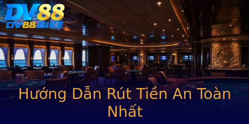Hướng Dẫn Rút Tiền An Toàn Nhất Hướng Dẫn Rút Tiền An Toàn Nhất