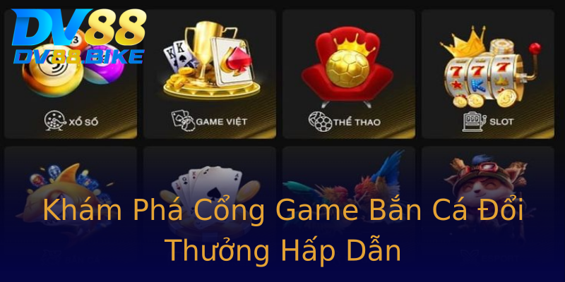 Khám Phá Cổng Game Bắn Cá Đổi Thưởng Hấp Dẫn Khám Phá Cổng Game Bắn Cá Đổi Thưởng Hấp Dẫn