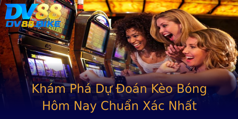 Khám Phá Dự Đoán Kèo Bóng Hôm Nay Chuẩn Xác Nhất Khám Phá Dự Đoán Kèo Bóng Hôm Nay Chuẩn Xác Nhất