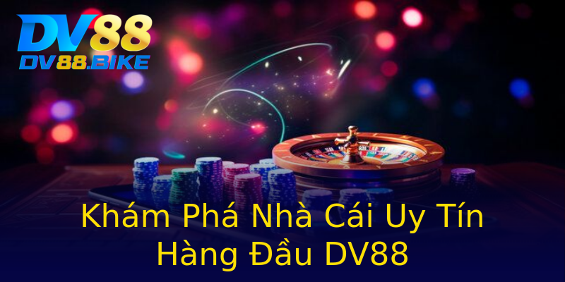 Khám Phá Nhà Cái Uy Tín Hàng Đầu DV88 Khám Phá Nhà Cái Uy Tín Hàng Đầu DV88