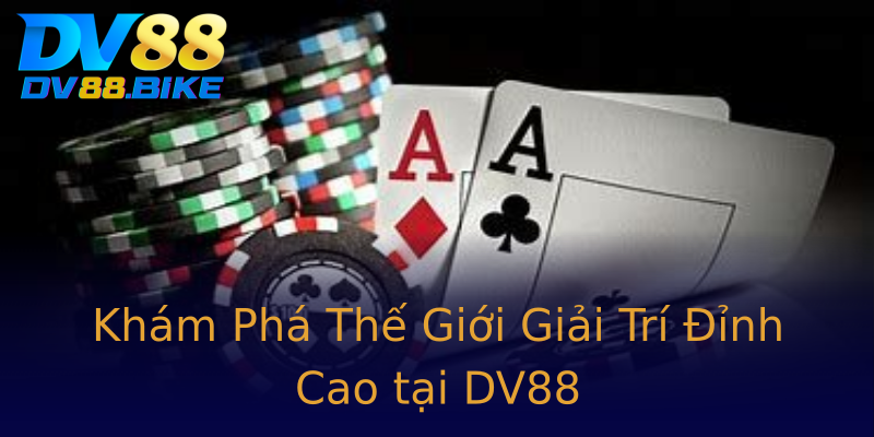 Khám Phá Thế Giới Giải Trí Đỉnh Cao tại DV88 Khám Phá Thế Giới Giải Trí Đỉnh Cao tại DV88