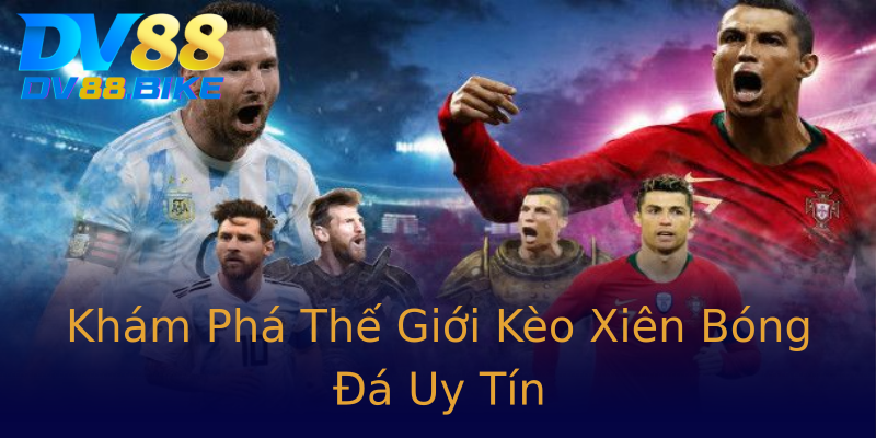 Khám Phá Thế Giới Kèo Xiên Bóng Đá Uy Tín Khám Phá Thế Giới Kèo Xiên Bóng Đá Uy Tín