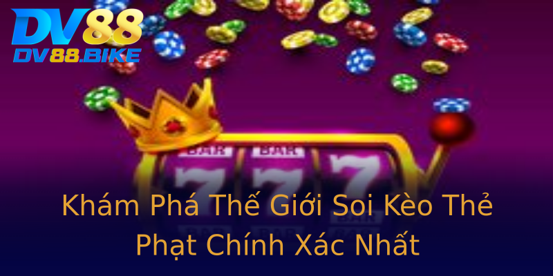 Khám Phá Thế Giới Soi Kèo Thẻ Phạt Chính Xác Nhất Khám Phá Thế Giới Soi Kèo Thẻ Phạt Chính Xác Nhất