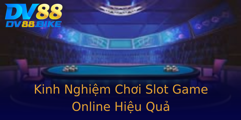 Kinh Nghiệm Chơi Slot Game Online Hiệu Quả Kinh Nghiệm Chơi Slot Game Online Hiệu Quả