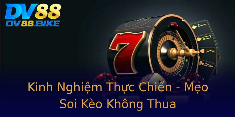 Kinh Nghiệm Thực Chiến - Mẹo Soi Kèo Không Thua Kinh Nghiệm Thực Chiến - Mẹo Soi Kèo Không Thua
