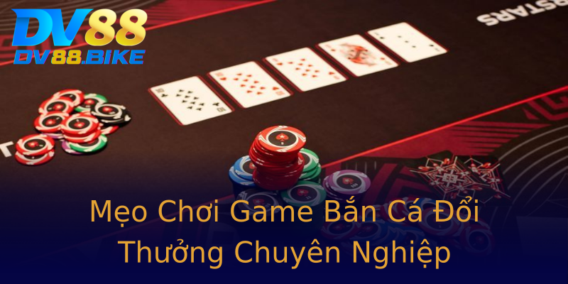 Mẹo Chơi Game Bắn Cá Đổi Thưởng Chuyên Nghiệp Mẹo Chơi Game Bắn Cá Đổi Thưởng Chuyên Nghiệp