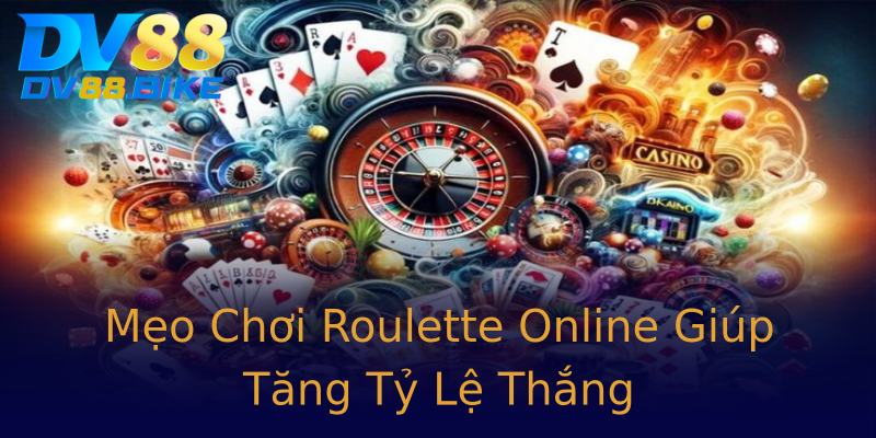 Mẹo Chơi Roulette Online Giúp Tăng Tỷ Lệ Thắng Mẹo Chơi Roulette Online Giúp Tăng Tỷ Lệ Thắng