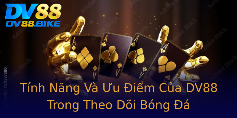 Tính Năng Và Ưu Điểm Của DV88 Trong Theo Dõi Bóng Đá Tính Năng Và Ưu Điểm Của DV88 Trong Theo Dõi Bóng Đá