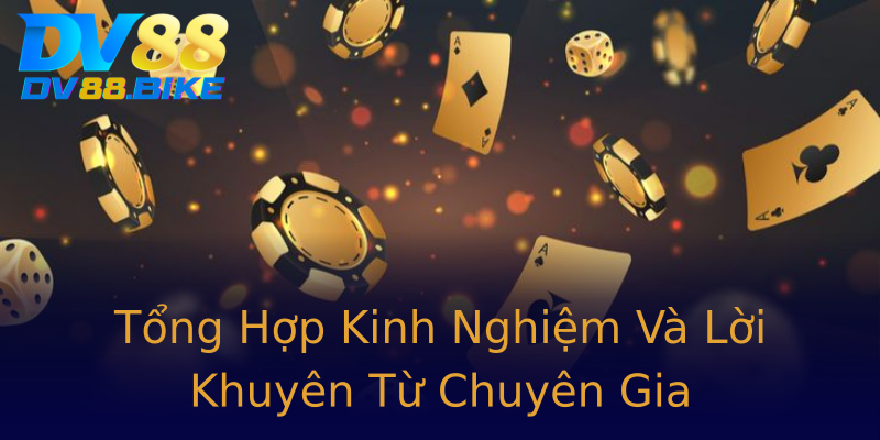 Tổng Hợp Kinh Nghiệm Và Lời Khuyên Từ Chuyên Gia Tổng Hợp Kinh Nghiệm Và Lời Khuyên Từ Chuyên Gia