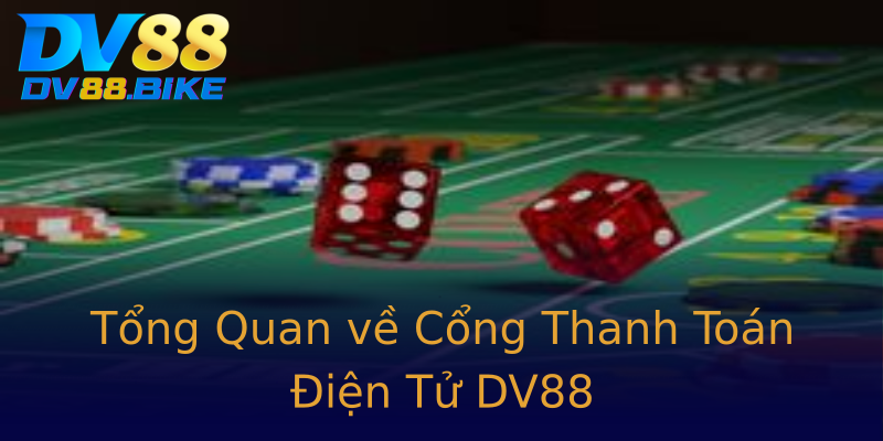 Tổng Quan về Cổng Thanh Toán Điện Tử DV88 Tổng Quan về Cổng Thanh Toán Điện Tử DV88
