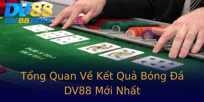 Tổng Quan Về Kết Quả Bóng Đá DV88 Mới Nhất Tổng Quan Về Kết Quả Bóng Đá DV88 Mới Nhất