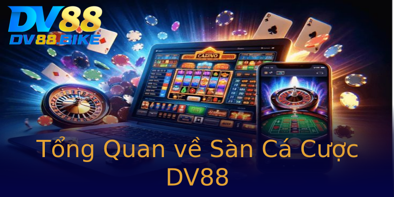 Tổng Quan về Sàn Cá Cược DV88 Tổng Quan về Sàn Cá Cược DV88