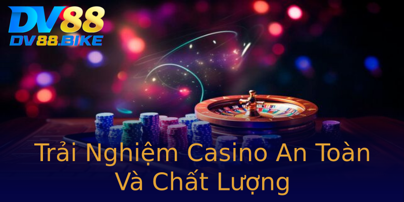 Trải Nghiệm Casino An Toàn Và Chất Lượng Trải Nghiệm Casino An Toàn Và Chất Lượng