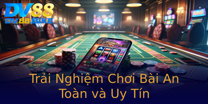 Trải Nghiệm Chơi Bài An Toàn và Uy Tín Trải Nghiệm Chơi Bài An Toàn và Uy Tín