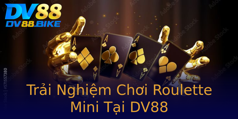 Trải Nghiệm Chơi Roulette Mini Tại DV88 Trải Nghiệm Chơi Roulette Mini Tại DV88
