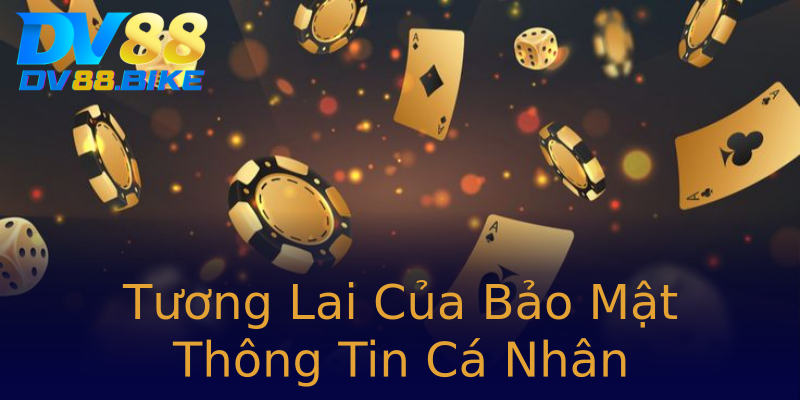 Tương Lai Của Bảo Mật Thông Tin Cá Nhân Tương Lai Của Bảo Mật Thông Tin Cá Nhân